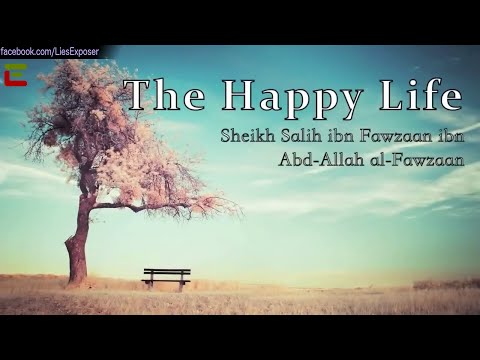 The Happy Life || Sheikh Salih Al-Fawzaan || الحياة السعيدة