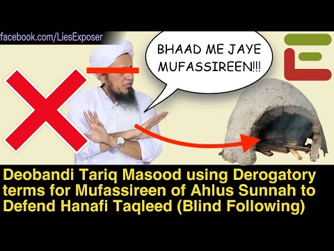 Deobandi Tariq Masood: Derogatory terms for Mufassireen of Ahlus Sunnah to Defend Hanafi Taqleed