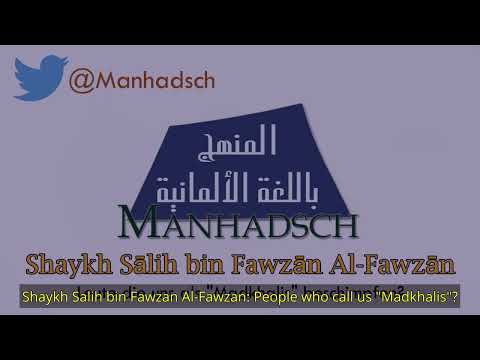 Shaykh Salih bin Fawzan Al-Fawzan: People who call us "Madkhalis"?