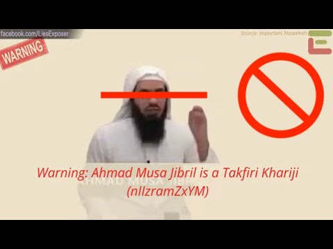 Warning: Ahmad Musa Jibril is a Takfiri Khariji