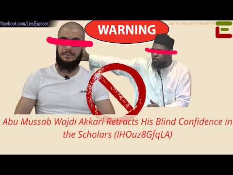 Abu Mussab Wajdi Akkari Retracts His "Blind" Confidence in the Scholars