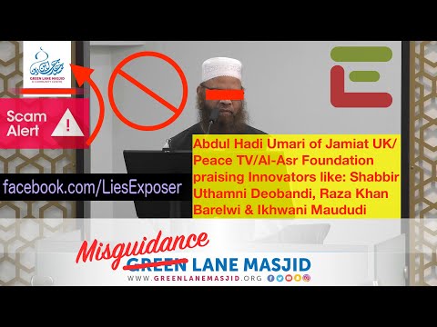Abdul Hadi Umari Jamiat/PeaceTV/Al-Asr praise innovators: Uthmani Deobandi, Raza Barelwi, Maududi
