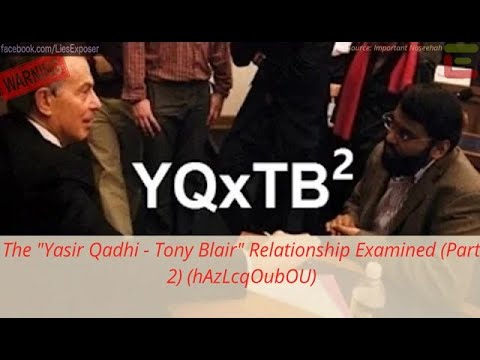 The "Yasir Qadhi - Tony Blair" Relationship Examined (Part 2)