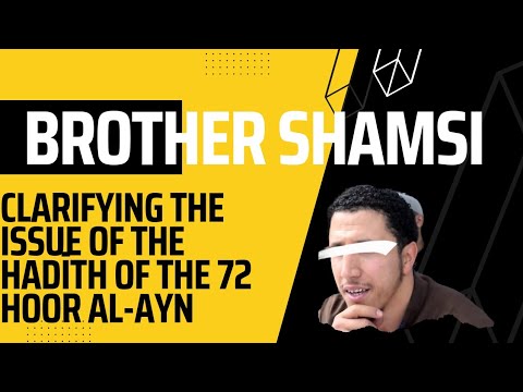Brother Shamsi حفظه الله: Clarification on the Hadīth of 72 Hoor Al-Ayn