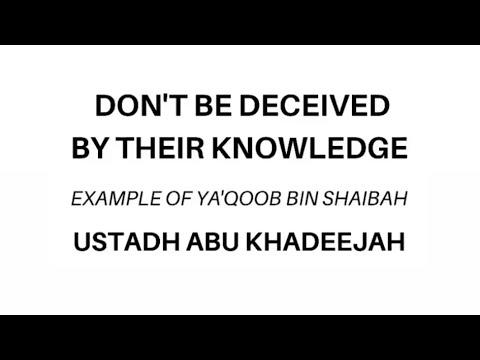 Don't be deceived by their knowledge Shaykh Abū Khadeejah حفظه الله