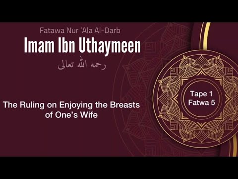 The Ruling on enjoying the Breasts of one's wife : Shaykh Salih Al Uthaymen رحمه الله