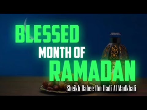 Blessed month of Ramadan: Shaykh Rabbe Al-Madkhali حفظه الله