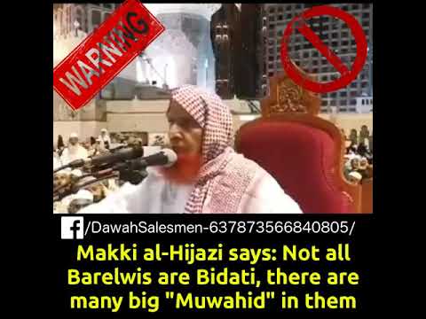 Makki al-Hijazi says: Not all Barelwis are Bidati, there are many big "Muwahid" in them