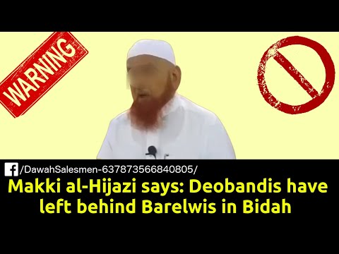 Makki al-Hijazi says: Deobandis have left behind Barelwis in Bidah ( ما شاء الله)