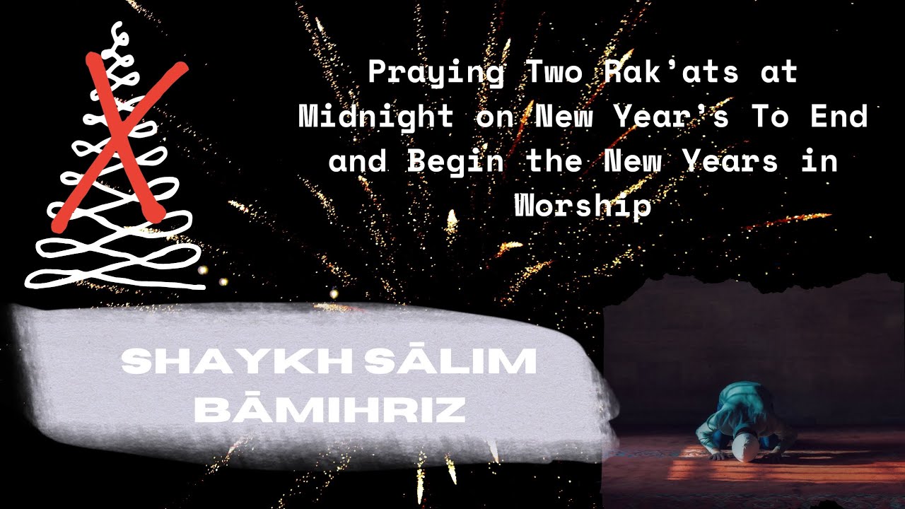 Praying 2 rakah at midnight on new year's to end & begin the NY's in worship: Shaykh Sālim Bāmihriz.