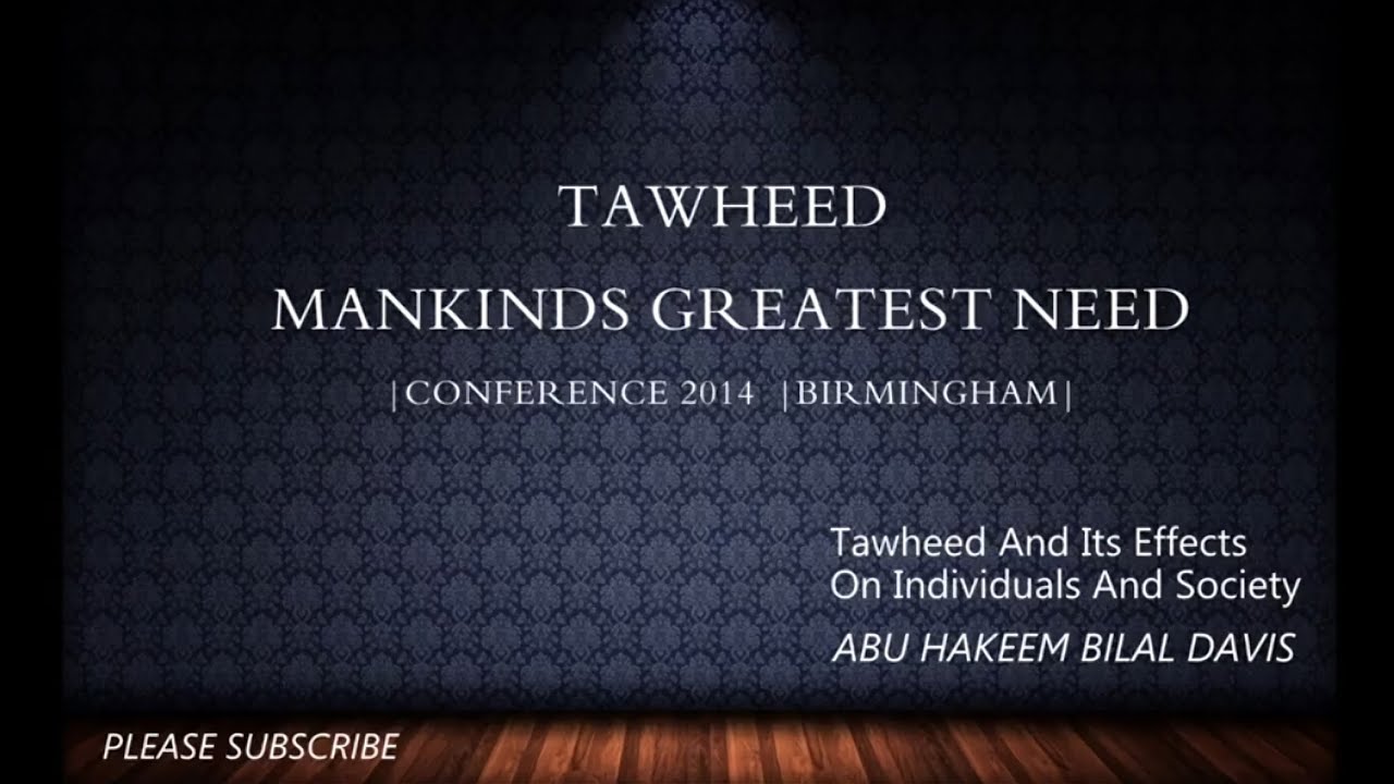 Tawheed Mankind's greatest need : Shaykh Abū Hakīm Bilāl Davis حفظه الله.