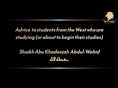 Advice to students from the West who are studying - Shaikh Abu Khadeejah Abdul-Wahid حفظه الله