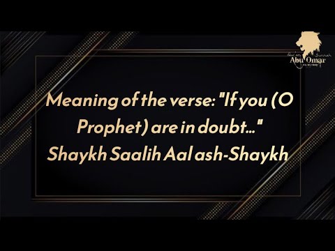 Meaning of the verse: "If you (O Prophet) are in doubt...": Shaykh Saalih Aal ash-Shaykh
