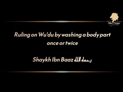It is sufficient to wash some body parts once & other twice during Wu'du: Shaykh Bin Baaz رحمه الله