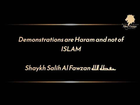 Shaykh Salih Al Fawzan حفظه الله: Demonstrations are Haram and not from ISLAM.