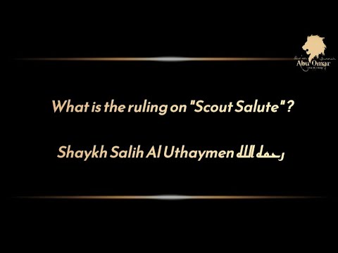 Shaykh Salih Al Uthaymen رحمه الله: What is the ruling on " Scout Salute"?