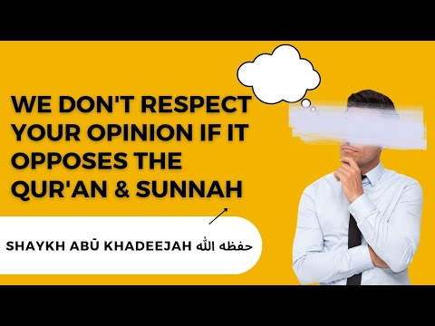 We don't respect your opinion if it Opposes the Qur'an & Sunnah: Ustaadh Abū Khadeejah حفظه الله