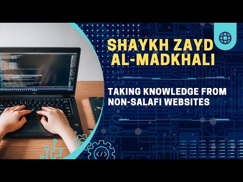 Taking knowledge from Non-Salafi websites : Shaykh Zayd Al-Madkhali