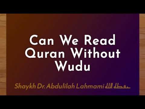 Can we read the Qur'an without Wu'du: Shaykh Dr. Abdulilah Lahmami حفظه الله