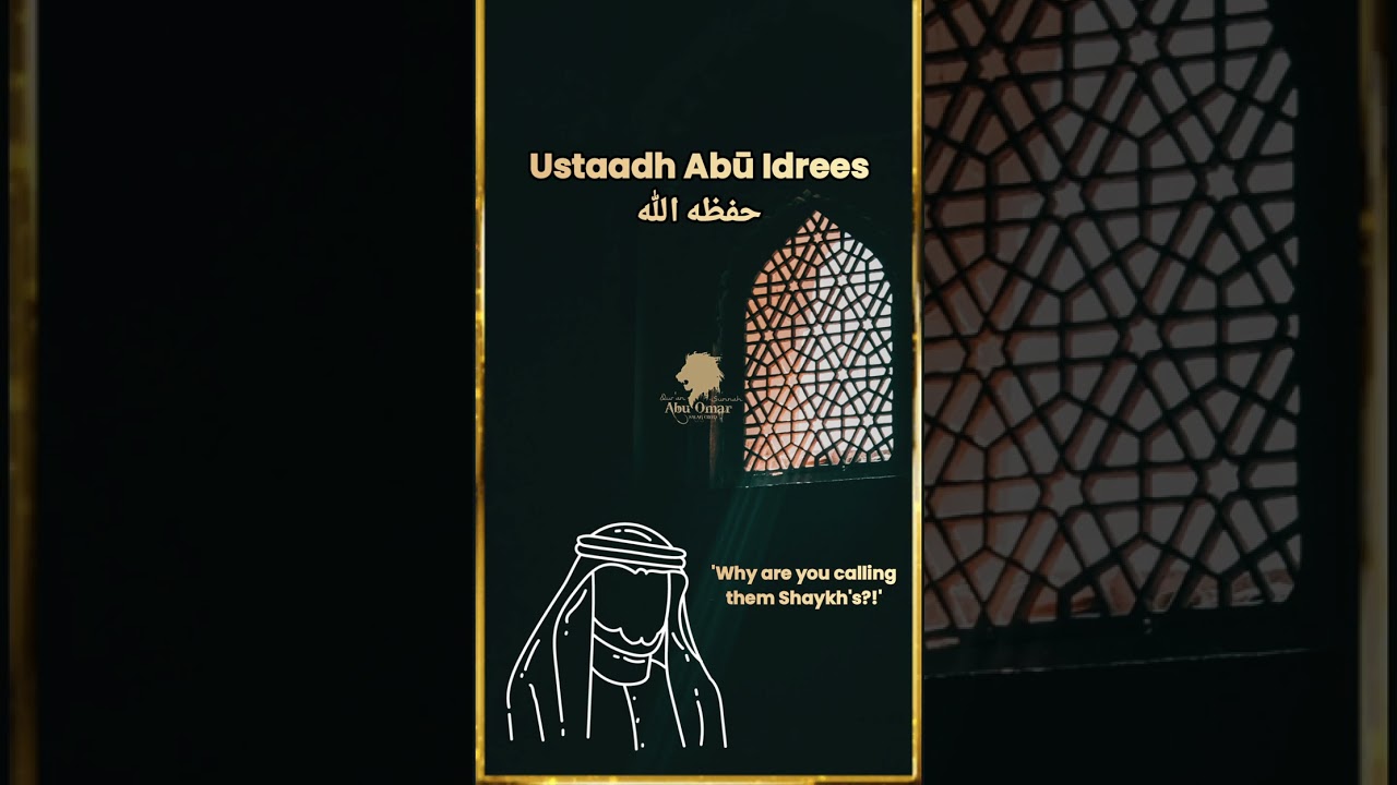 Ustaadh Abū Idrees: 'Why are you calling them Shaykhs?!