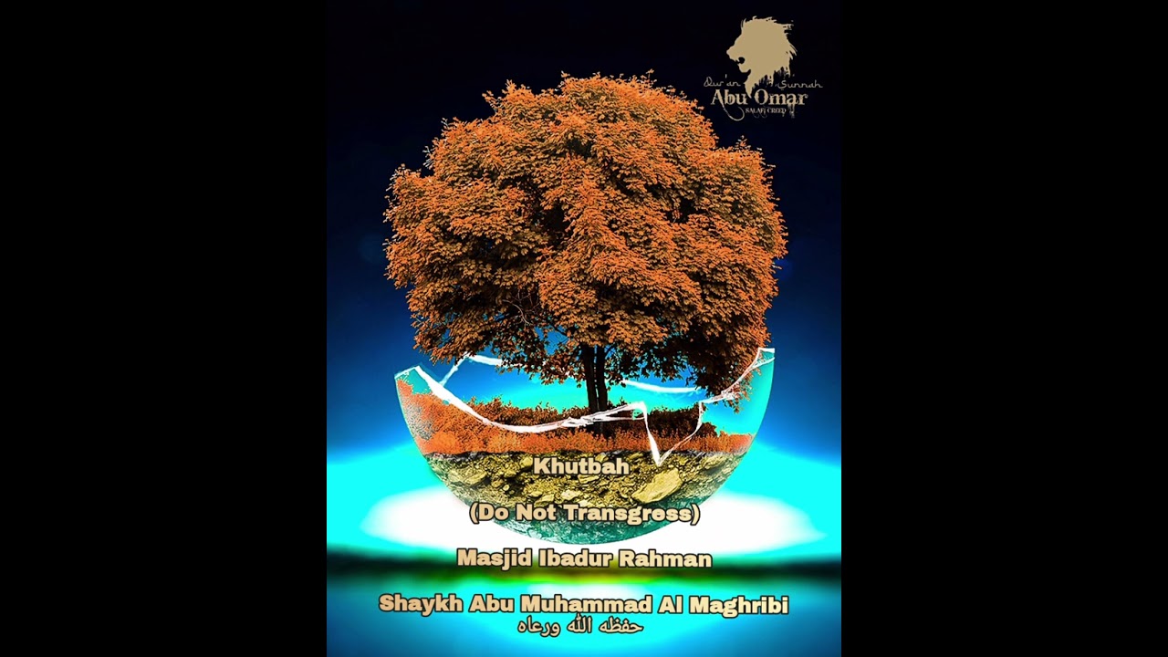 Khutbah (Do Not Transgress) Masjid Ibadur Rahman Shaykh Abu Muhammad Al Maghribi حفظه الله ورعاه