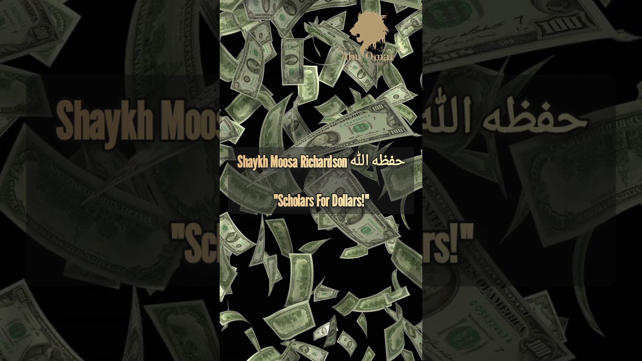 Shaykh Moosa Richardson حفظه الله : "Scholars For Dollars!"