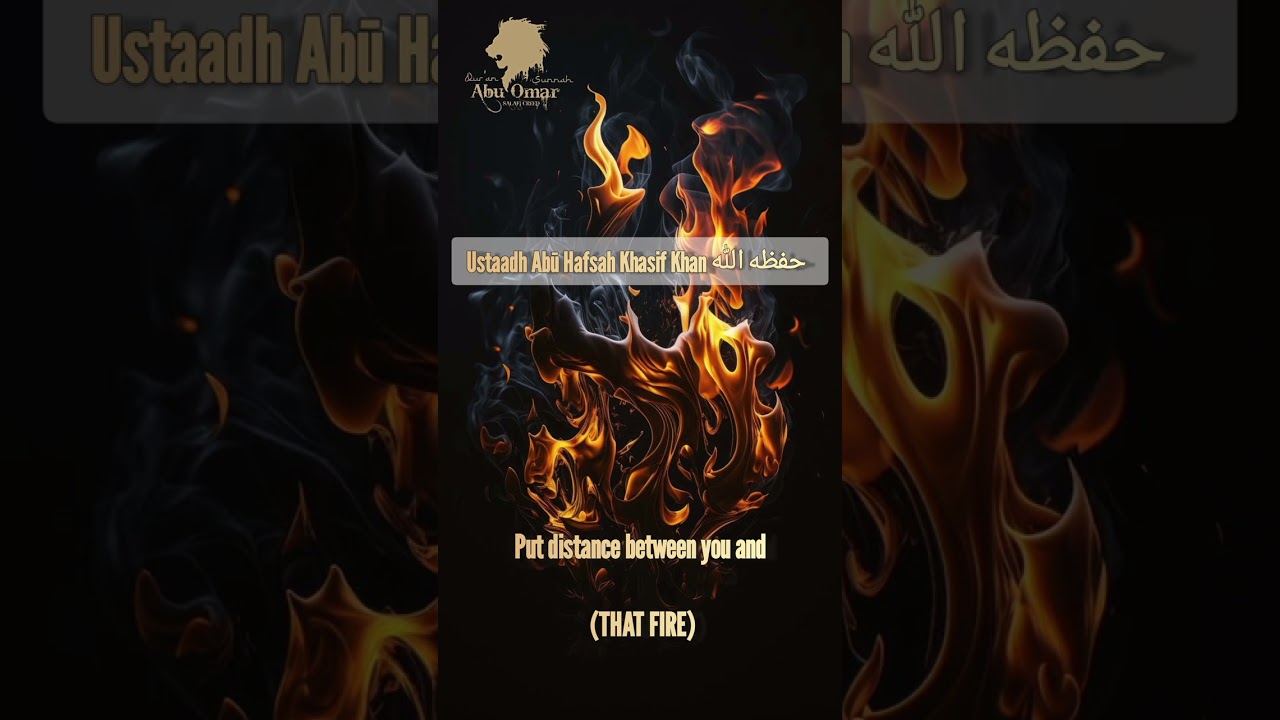Put distance between you and that fire : Ustaadh Abū Hafsah Khasif Khan حفظه الله