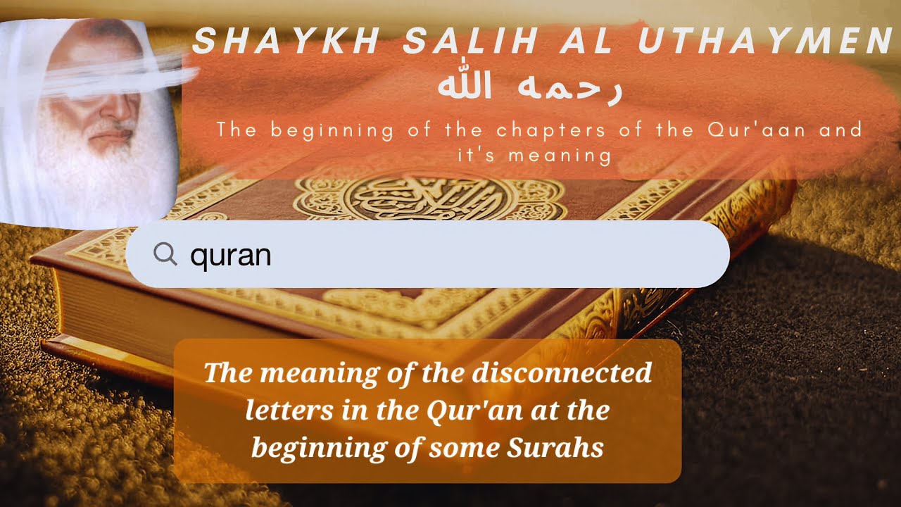 Shaykh Salīh Al Uthaymen: The Meaning of the disconnected letters in the Qur'an (Alif, Lam, Mim)