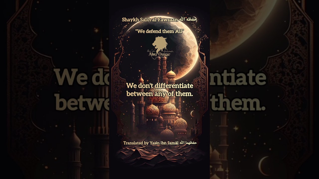 "We Defend Them All" - Shaykh Salīh al-Fawzaan حفظه الله