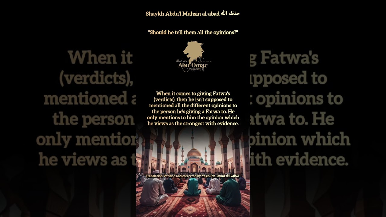 Shaykh Abdu'l Muhsin al-abad حفظه الله | "Should he tell them all the opinions?"
