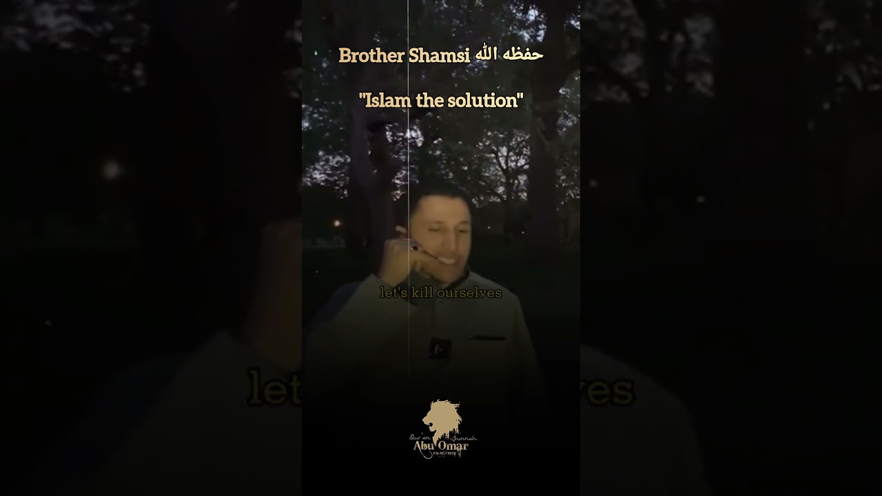 Brother Shamsi حفظه الله | "Islam the solution"