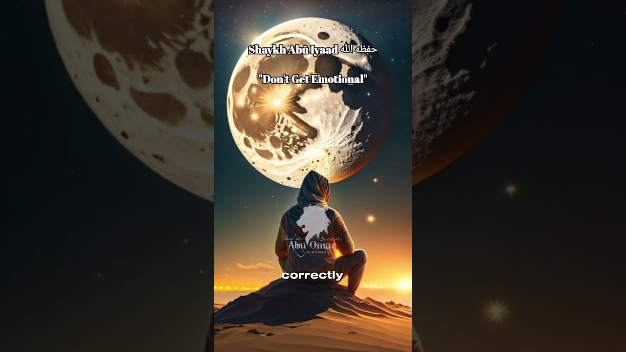 Shaykh Abū Iyaad حفظه الله | "Don't Get Emotional"